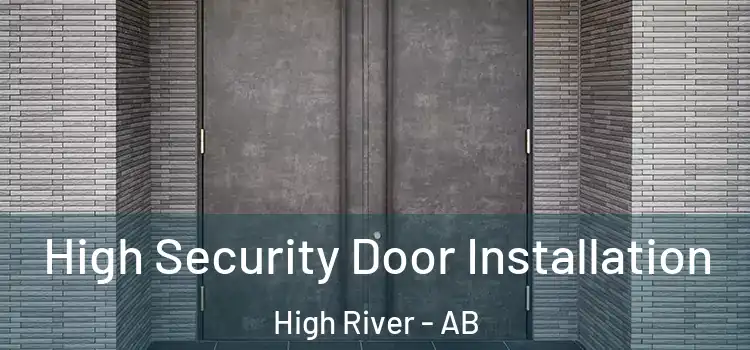 High Security Door Installation High River - AB